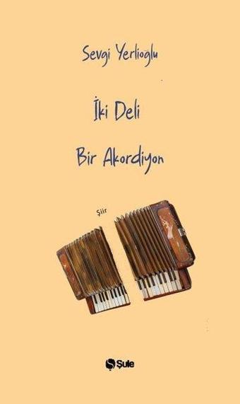 İki Deli Bir Akordeon - Sevgi Yerlioğlu - Şule Yayınları