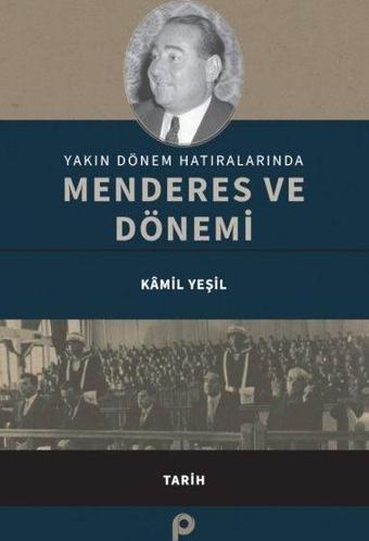 Yakın Dönem Hatıralarında Menderes ve Dönemi - Kamil Yeşil - Pınar Yayıncılık