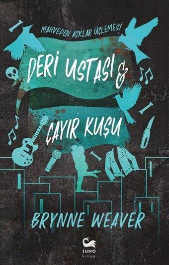 Deri Ustası ve Çayır Kuşu - Mahveden Aşklar Üçlemesi - Brynne Weaver - Juno Kitap