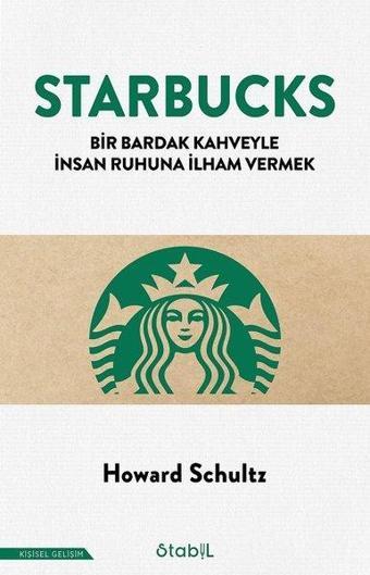 Starbucks - Bir Bardak Kahveyle İnsan Ruhuna İlham Vermek - Howard Schultz - Stabil Kitap