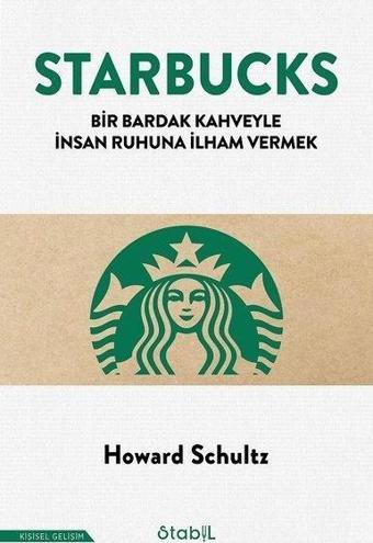 Starbucks - Bir Bardak Kahveyle İnsan Ruhuna İlham Vermek - Howard Schultz - Stabil Kitap