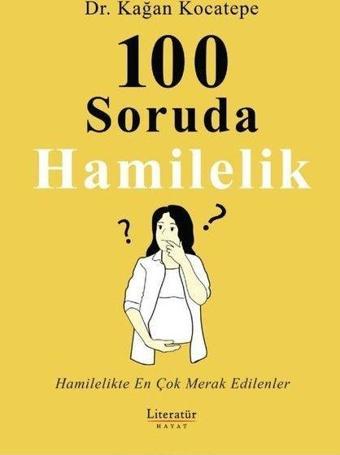 100 Soruda Hamilelik - Hamilelikte En Çok Merak Edilenler - Kağan Kocatepe - Literatür Hayat