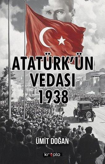 Atatürk'ün Vedası 1938 - Ümit Doğan - Kripto