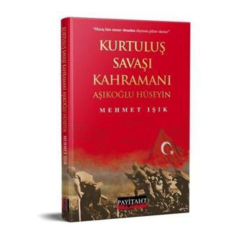 Kurtuluş Savaşı Kahramanı Aşıklıoğlu Hüseyin - Mehmet Işık - Payitaht Yayınları