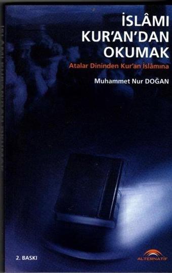 İslam'ı Kur'an'dan Okumak - Atalar Dininden Kur'an İslamına - Muhammet Nur Doğan - Alternatif Düşünce Yayınları