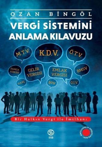 Vergi Sistemini Anlama Kılavuzu - Bir Halkın Vergi İle İmtihanı - Ozan Bingöl - Sia