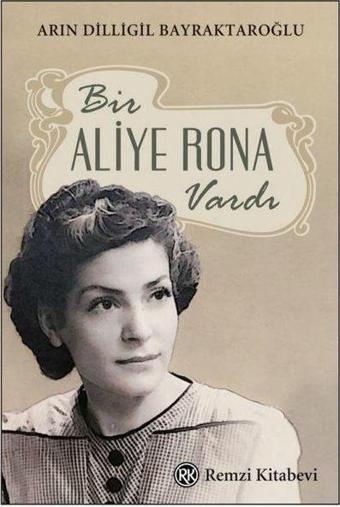 Bir Aliye Rona Vardı - Arın Dilligil Bayraktaroğlu - Remzi Kitabevi