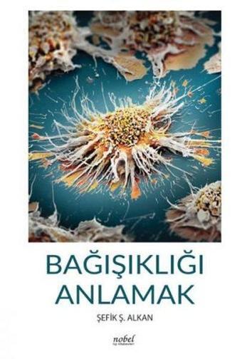 Bağışıklığı Anlamak - Kolektif  - Nobel Tıp Kitabevleri