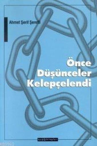 Önce Düşünceler Kelepçelendi - Ahmet Şerif Şerefli - Ayışığı Kitapları