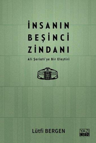 İnsanın Beşinci Zindanı - Ali Şeriati'ye Bir Eleştiri - Lütfi Bergen - Yazıgen Yayınevi