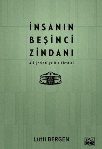 İnsanın Beşinci Zindanı - Ali Şeriati'ye Bir Eleştiri - Lütfi Bergen - Yazıgen Yayınevi