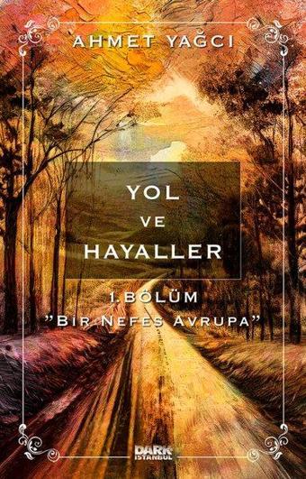 Yol ve Hayaller 1. Bölüm - Bir Nefes Avrupa - Ahmet Yağcı - Dark İstanbul