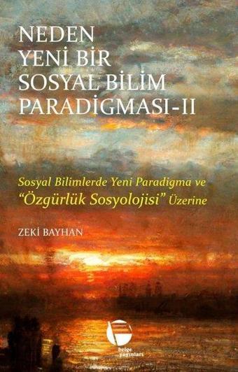 Neden Yeni Bir Sosyal Bilim Paradigması 2 - Sosyal Bilimlerde Yeni Paradigma ve Özgürlük Sosyolojisi - Zeki Bayhan - Belge Yayınları