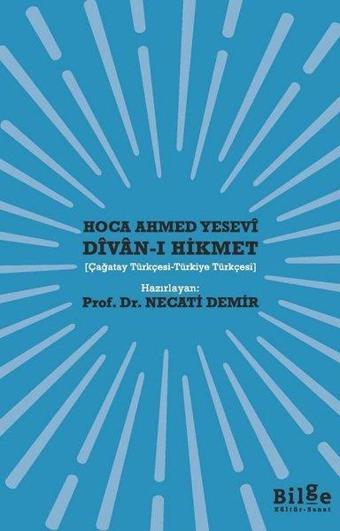 Divan-ı Hikmet: Çağatay Türkçesi - Türkiye Türkçesi - Hoca Ahmed Yesevi - Bilge Kültür Sanat