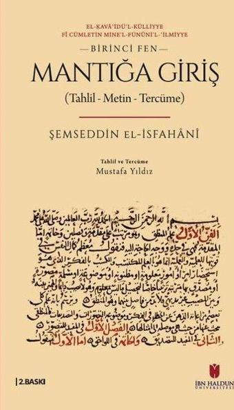 Mantığa Giriş (Tahlil - Metin - Tercüme) Birinci Fen - El-Ḳava'idü'l-Külliyye fi Cümletin mine'l-fün - Şemseddin El-İsfahani - İbn Haldun Üniversitesi