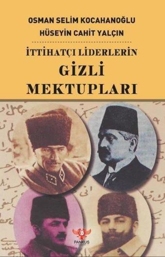 İttihatçı Liderlerin Gizli Mektupları - Hüseyin Cahit Yalçın - Pankuş Yayınları