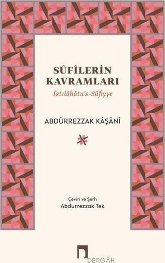 Sufilerin Kavramları - Istılahatu's-Sufiyye - Abdürrezzak Kaşani - Dergah Yayınları