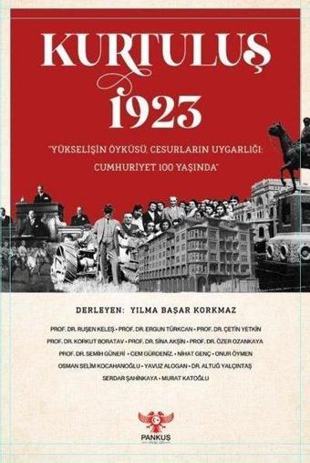 Kurtuluş 1923 - Yükselişin Öyküsü Cesurların Uygarlığı Cumhuriyet 100 Yaşında - Kolektif  - Pankuş Yayınları