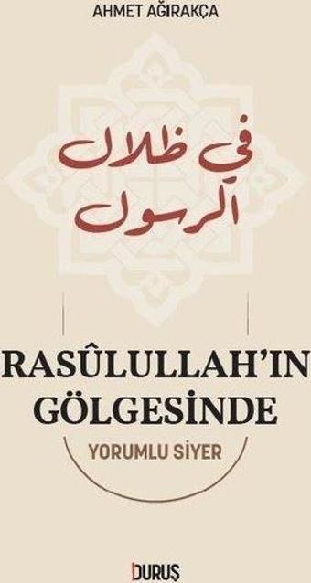 Rasulullah'ın Gölgesinde - Yorumlu Siyer - Ahmet Ağırakça - Duruş Yayınları