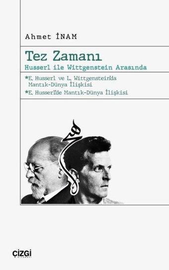 Tez Zamanı : Husserl İle Wittgenstein Arasında - Ahmet İnam - Çizgi Kitabevi