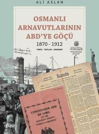 Osmanlı Arnavutlarının ABD'ye Göçü 1870 - 1912 - Ali Aslan - Çizgi Kitabevi