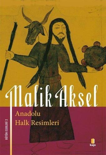 Anadolu Halk Resimleri - Bütün Eserleri 2 - Malik Aksel - Kapı Yayınları