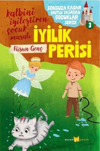 İyilik Perisi - Sonsuza Kadar Mutlu Yaşayan Çocuklar Serisi 3 - Kalbini İyileştiren  Çocuk Masalı - Füsun Genç - Beyan Çocuk