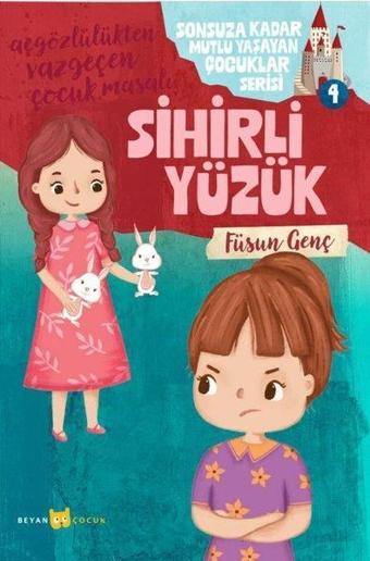 Sihirli Yüzük - Sonsuza Kadar Mutlu Yaşayan Çocuklar Serisi 4 - Açgözlülükten Vazgeçen Çocuk Masalı - Füsun Genç - Beyan Çocuk