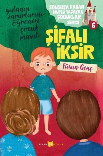 Şifalı İksir - Sonsuza Kadar Mutlu Yaşayan Çocuklar Serisi 6 - Yalanın Zararlarını Öğrenen Çocuk Mas - Füsun Genç - Beyan Çocuk