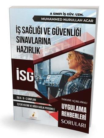 İş Sağlığı ve Güvenliği İSG Uygulama Rehberleri Soruları - Muhammed Nurullah Acar - Pelikan Yayınları