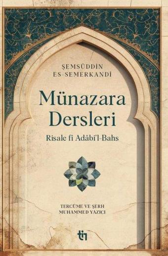 Münazara Dersleri - Risale fi Adabi'l-Bahs - Şemsüddin es-Semerkandi - Tin Yayınları