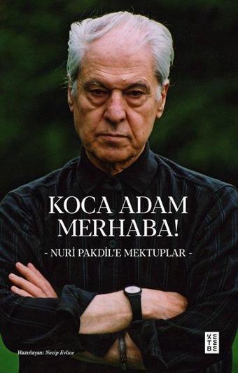 Koca Adam Merhaba! Nuri Pakdil'e Mektuplar - Nuri Pakdil - Ketebe