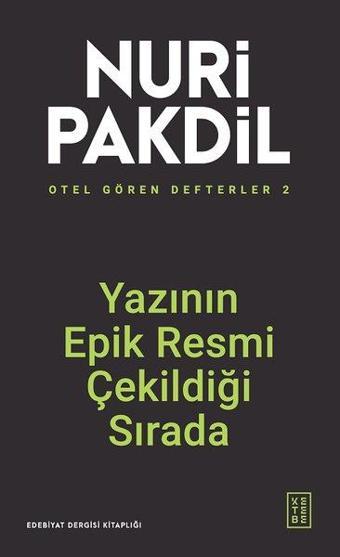 Yazının Epik Resmi Çekildiği Sırada - Otel Gören Defterler 2 - Nuri Pakdil - Ketebe