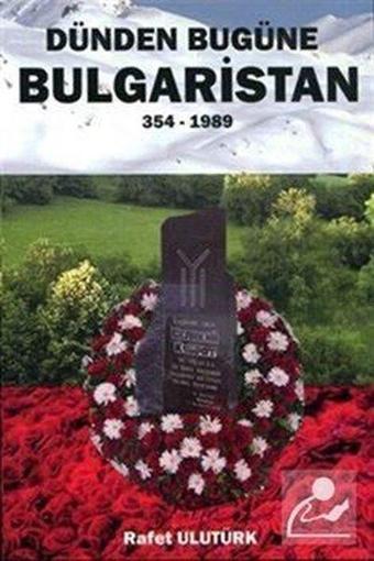 Dünden Bugüne Bulgaristan 354 - 1989 - Bultürk Yayınları