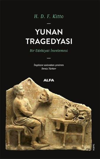 Yunan Tragedyası - Bir Edebiyat İncelemesi - H. D. F. Kitto - Alfa Yayıncılık