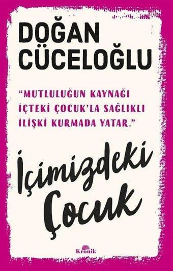 İçimizdeki Çocuk - Yaşamımıza Yön Veren Güçlü Varlık - Doğan Cüceloğlu - Kronik Kitap