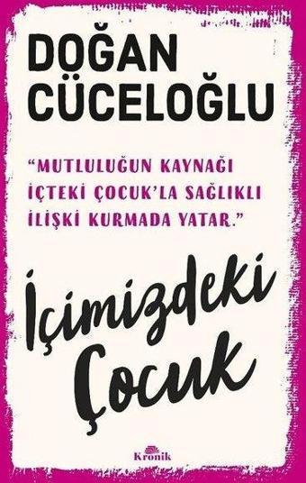 İçimizdeki Çocuk - Yaşamımıza Yön Veren Güçlü Varlık - Doğan Cüceloğlu - Kronik Kitap