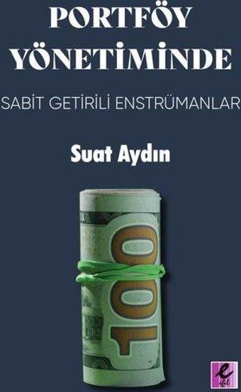 Portföy Yönetiminde Sabit Getirili Enstrümanlar - Suat Aydın - Efil Yayınevi Yayınları