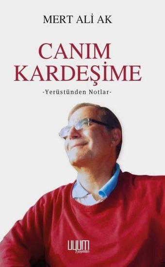 Canım Kardeşime - Yerüstünden Notlar - Mert Ali Ak - Uyum Yayıncılık