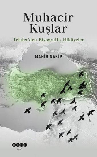 Muhacir Kuşlar - Telafer'den Biyografik Hikayeler - Mahir Nakip - Hece Yayınları