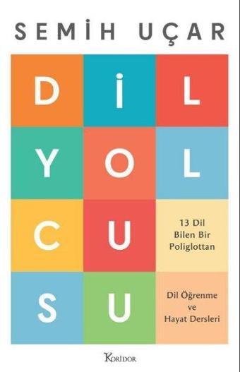 Dil Yolcusu - 13 Dil Bilen Bir Poliglottan Dil Öğrenme ve Hayat Dersleri - Semih Uçar - Koridor Yayıncılık