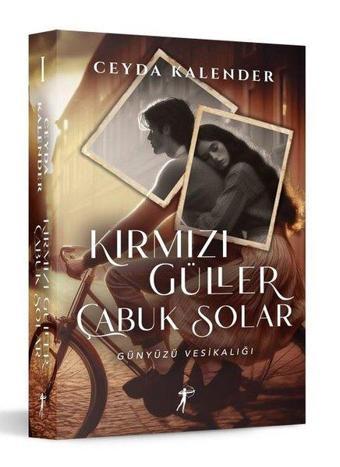 Kırmızı Güller Çabuk Solar - Günyüzü Vesikalığı - Ceyda Kalender - Artemis Yayınları