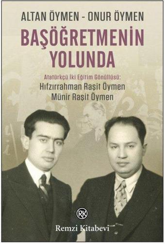 Başöğretmenin Yolunda - Atatürkçü İki Eğitim Gönüllüsü: Hıfzırrahman Raşit Öymen - Münir Raşit Öymen - Altan Öymen - Remzi Kitabevi