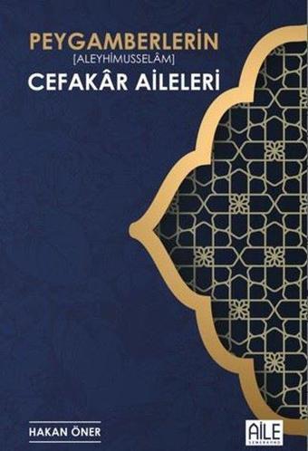 Peygamberlerin (Aleyhimusselam) Cefakar Aileleri - Hakan Öner - Semerkand Aile Yayınları