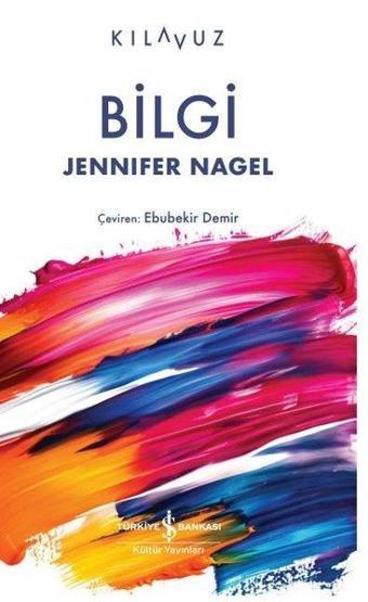 Bilgi - Kılavuz - Jennifer Nagel - İş Bankası Kültür Yayınları