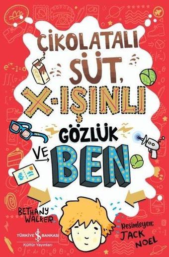 Çikolatalı Süt X-Işınlı Gözlük ve Ben - Bethany Walker - İş Bankası Kültür Yayınları