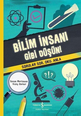 Bilim İnsanı Gibi Düşün! Sorular Sor Oku Anla! - Susan Martineau - İş Bankası Kültür Yayınları