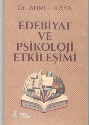 Edebiyat ve Psikoloji Etkileşimi - Ahmet Kaya - Kültür Ajans Tanıtım ve Organizasyo