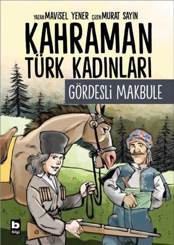 Gördesli Makbule - Kahraman Türk Kadınları - Mavisel Yener - Bilgi Yayınevi