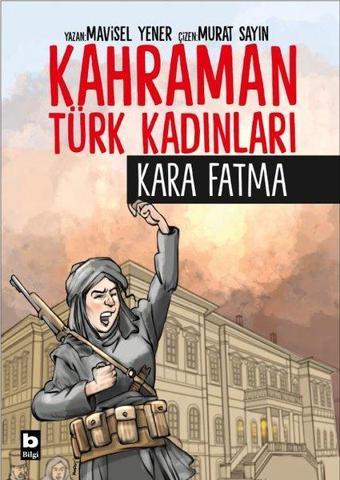 Kara Fatma - Kahraman Türk Kadınları - Mavisel Yener - Bilgi Yayınevi